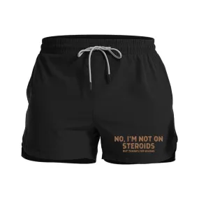 No, I'm Not on Steroids Graphic Shorts